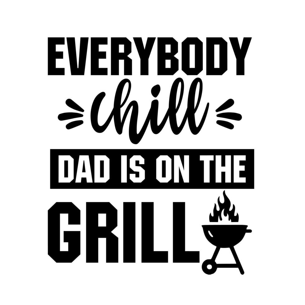 everybody chill dad is on the grill vector