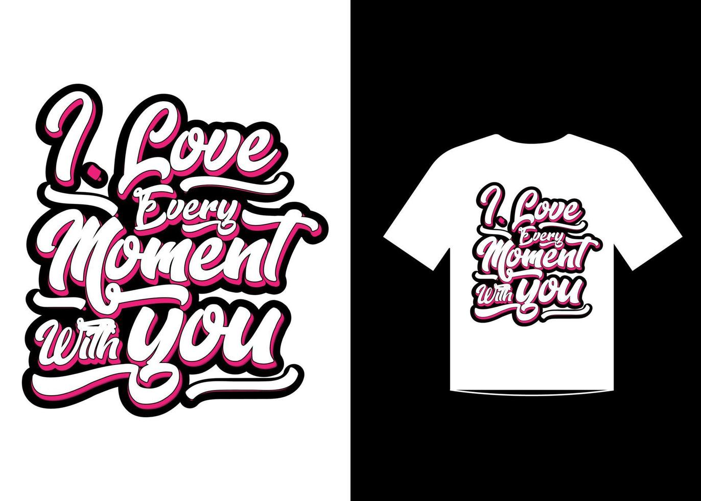 I love every moment with you love quotes t shirt template design vector