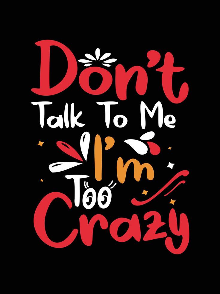Don't talk to me i'm too crazy Vintage Typography T-shirt Design vector