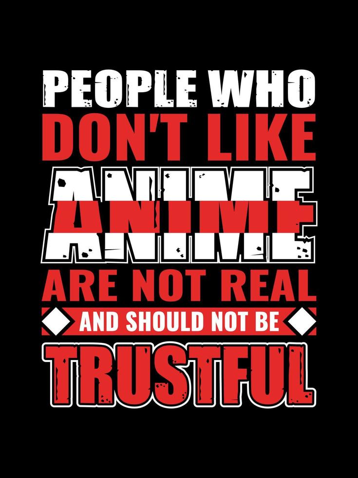 las personas a las que no les gusta el anime no son reales y no deben confiar en el diseño de camisetas tipográficas vector