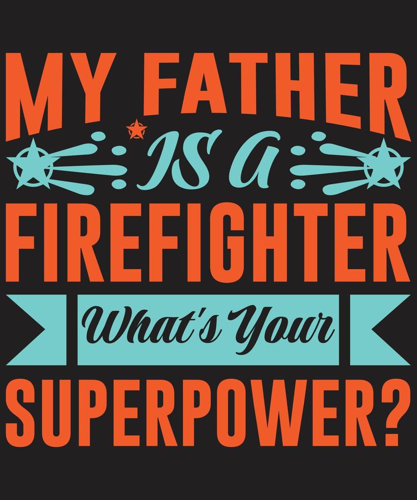 My Father Is A FireFighter What's Your Superpower vector