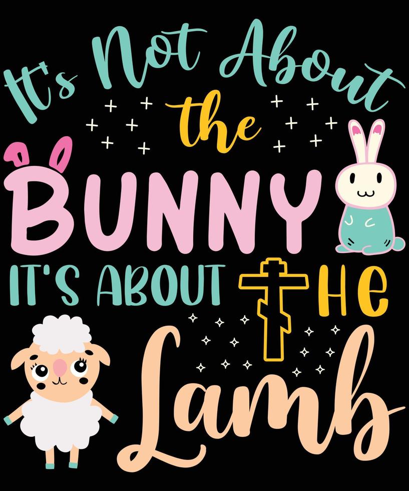 It's not about the Bunny, It's about the Lamb, Easter Day T-shirt Design vector