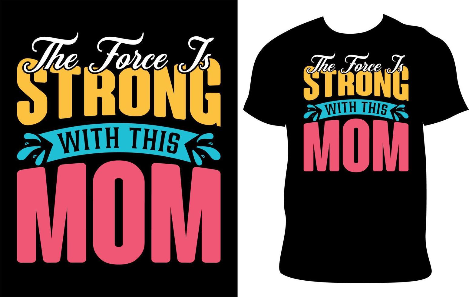 The Force Is Strong With This Mom- Mother's Day Typography T-Shirt Design. vector