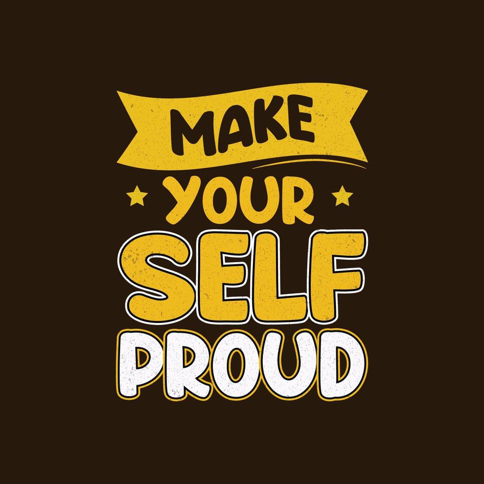 Make yourself proud motivational quote vector