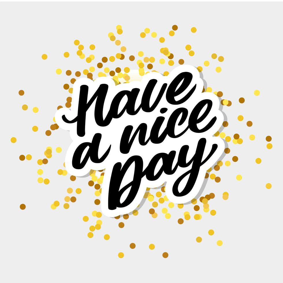 Have a nice day. Hand drawn lettering isolated on white background. Design element for poster, greeting card, banner. Vector illustration
