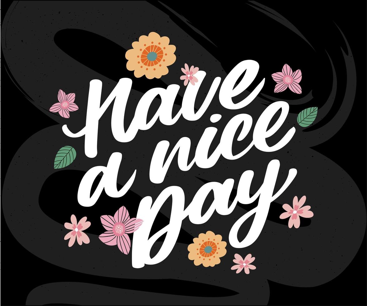 Have a nice day. Hand drawn lettering isolated on white background. Design element for poster, greeting card, banner. Vector illustration