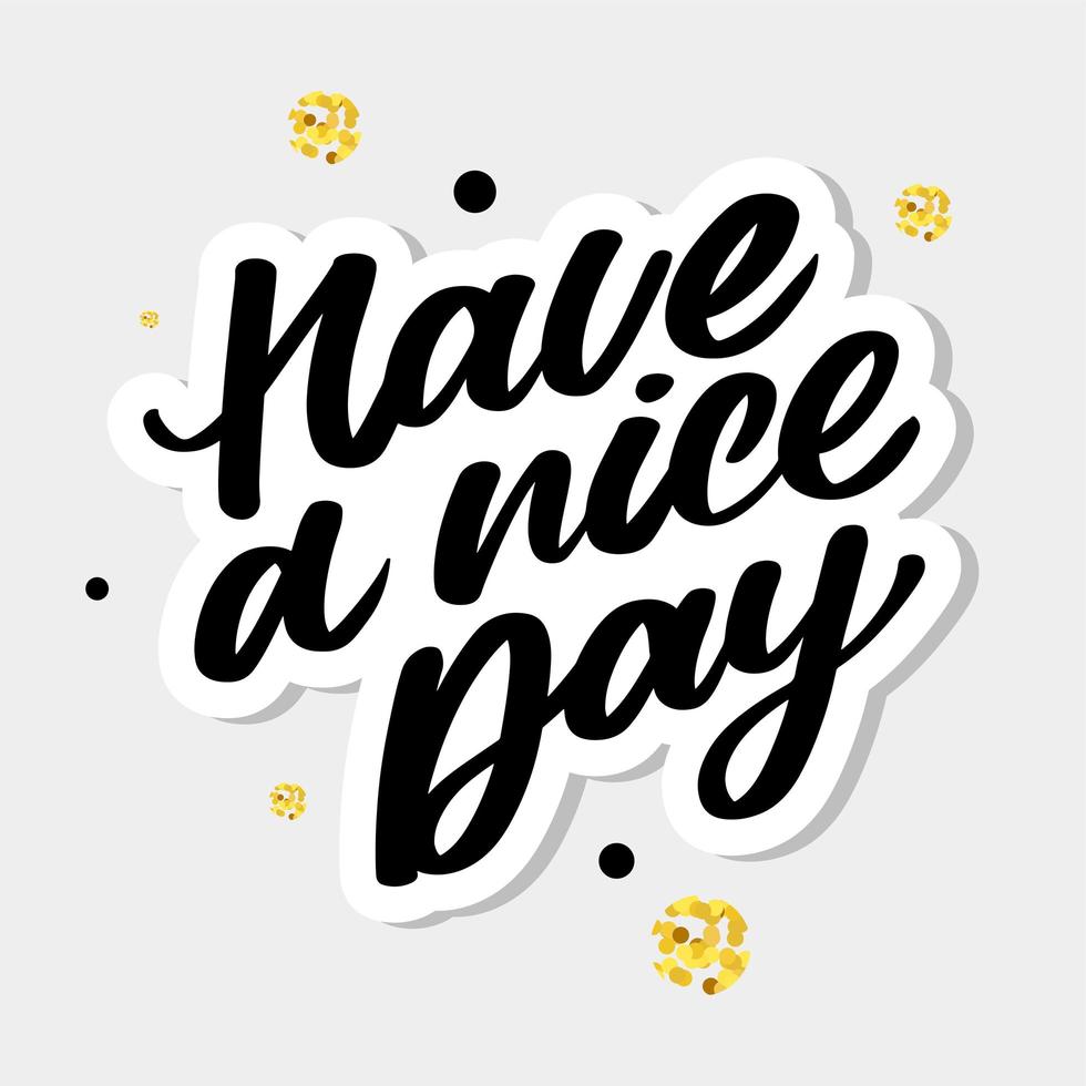 Have a nice day. Hand drawn lettering isolated on white background. Design element for poster, greeting card, banner. Vector illustration