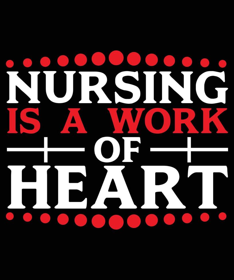 Nursing Is a Work Of Heart Typography T-shirt Design vector