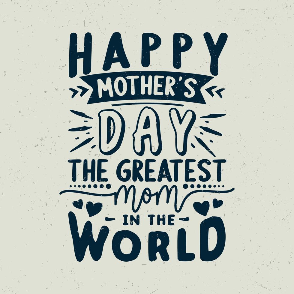 Happy mother's day the greatest mom in the world typography design, vector