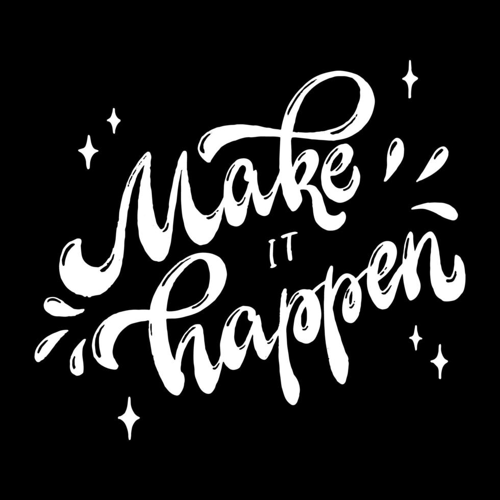 cute hand lettering inspirational quote 'Make it happen' on black background.  Motivational inscription for posters, banners, prints, signs, cards, etc.  EPS 10 6617092 Vector Art at Vecteezy