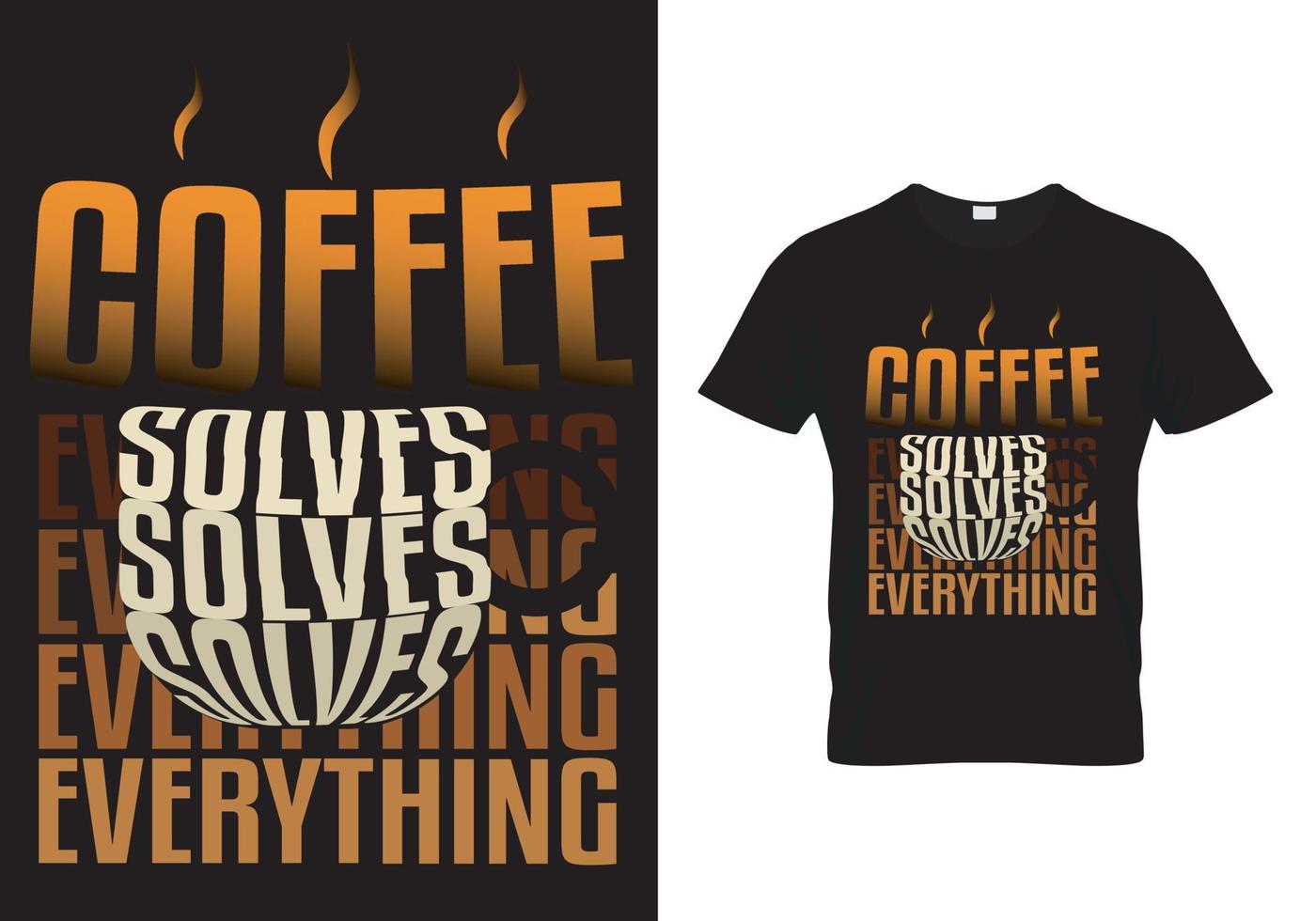 Coffee T Shirt Design quote-Coffee Solves Everything vector