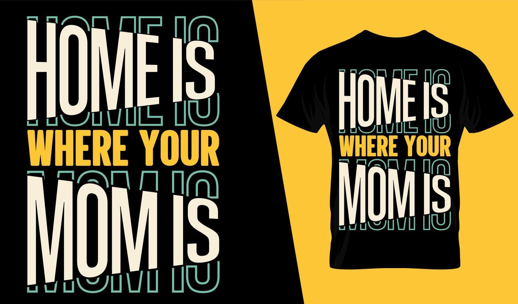 Home is where is mom is typography t shirt design vector