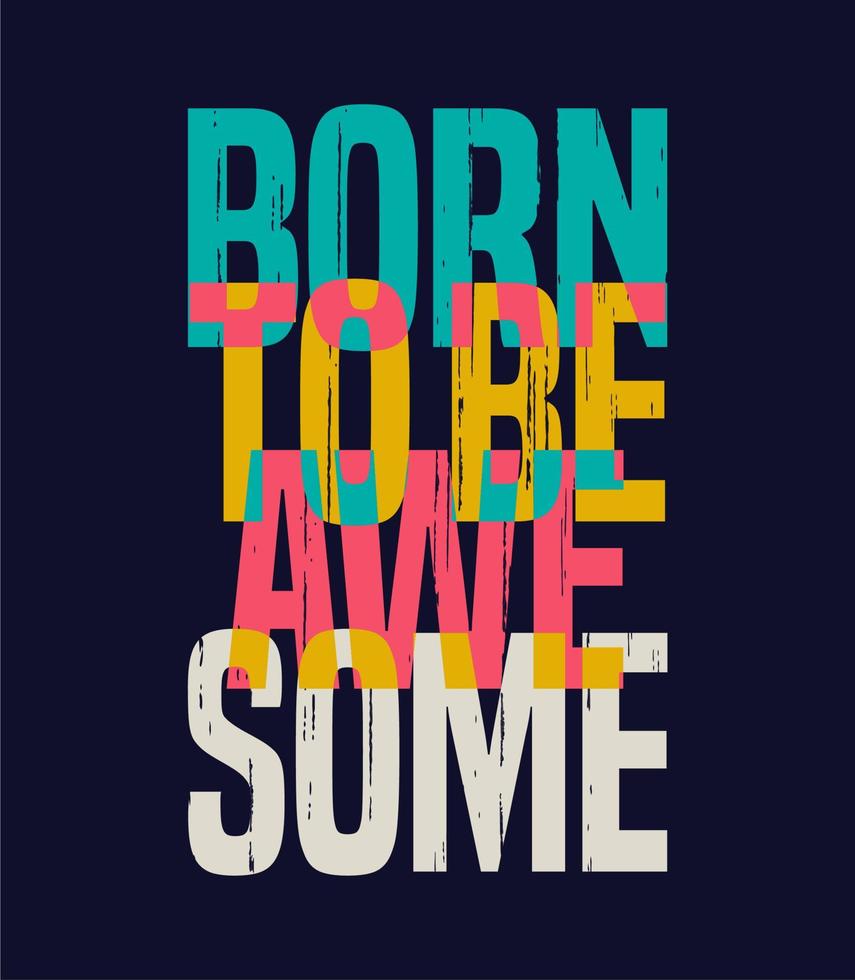 Born to be awesome typography... vector