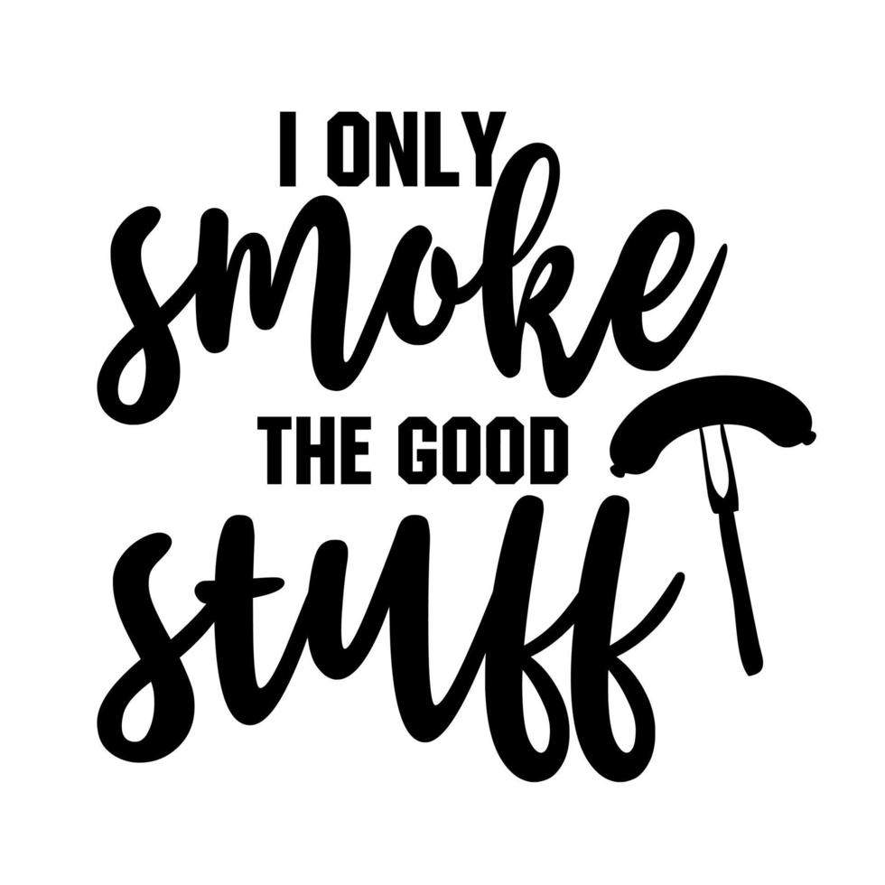 i only smoke the good stuff 6636097 Vector Art at Vecteezy