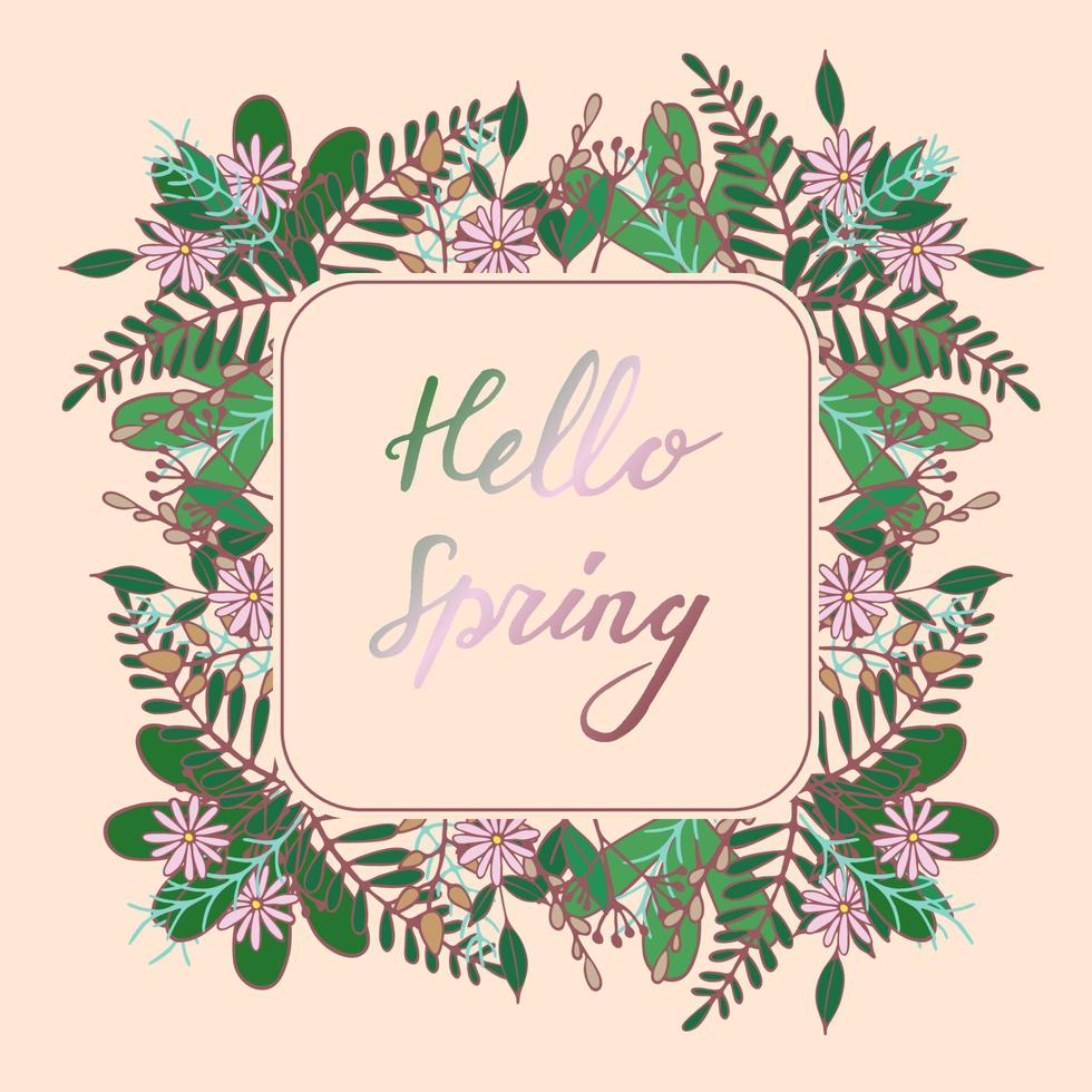 Handdrawn frame with flower and leaves decoration. Hand lettering greeting phrase Hello Spring. Square frame for greetings, seasonal sales, posters, advertisement. vector