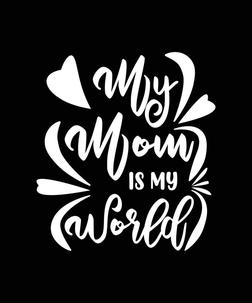 MY MOM IS MY WORLD TYPOGRAPHY vector