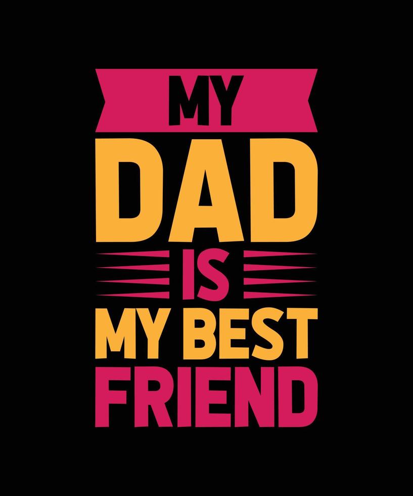 MY DAD IS MY BEST FRIEND LETTERING QUOTE FOR T-SHIRT DESIGN vector