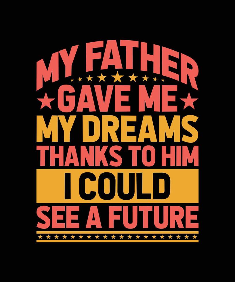 DAD MOTIVATIONAL QUOTE FOR T-SHIRT DESIGN vector