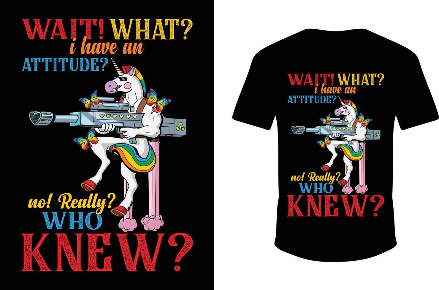 Wait What I Have An Attitude No Really Who Knew T-shirt Design vector