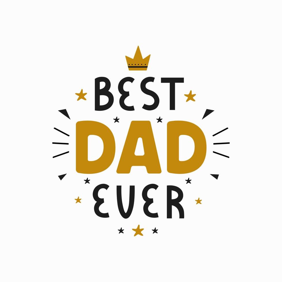 Best Dad Ever inscription for greeting card, festive poster on white background. Happy Fathers Day vector lettering illustration