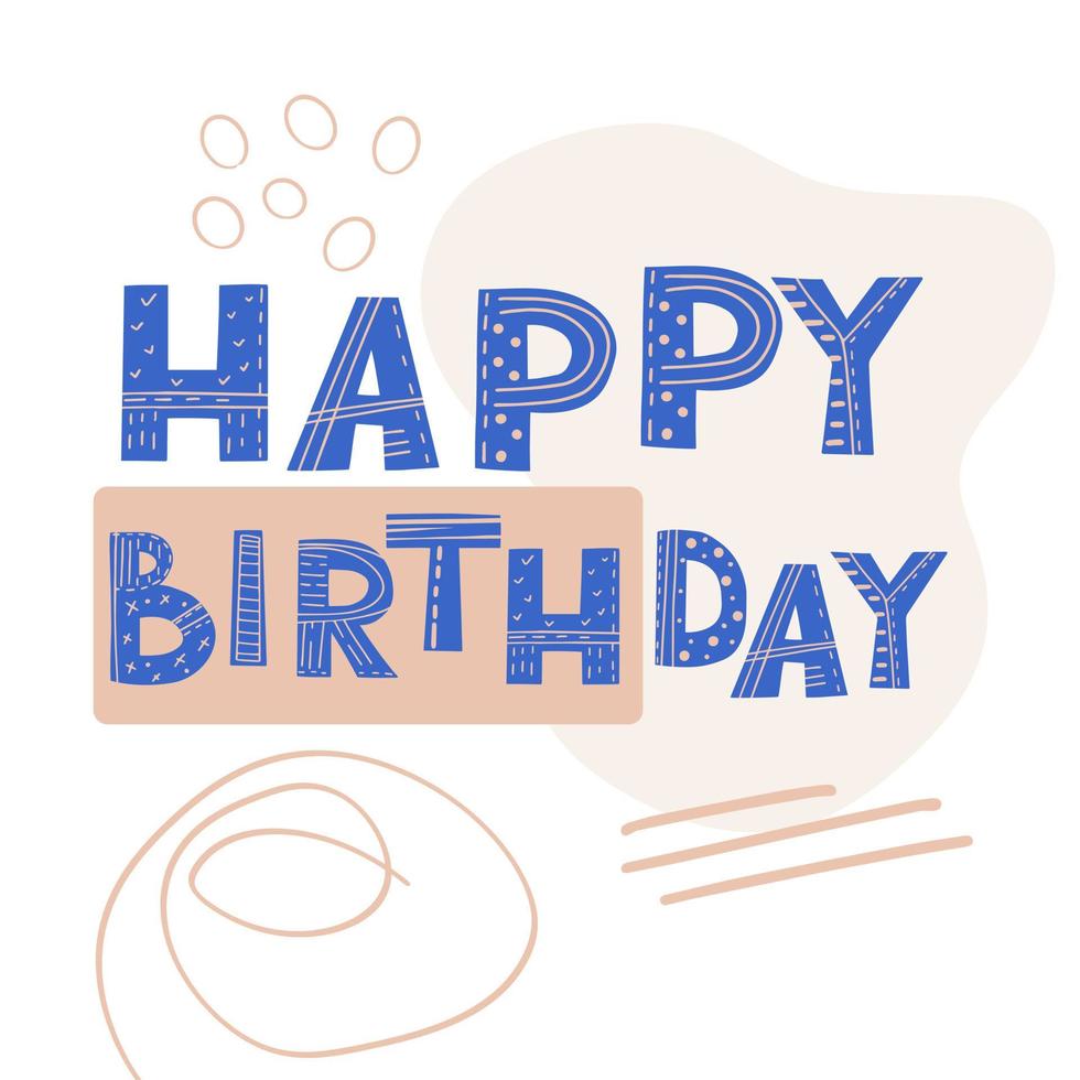 Inscription Happy Birthday. Scandinavian style vector illustration with decorative abstract elements.