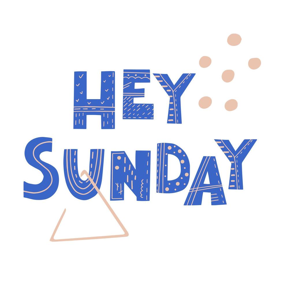 Hey Sunday inscription. Scandinavian style vector illustration with decorative abstract elements.
