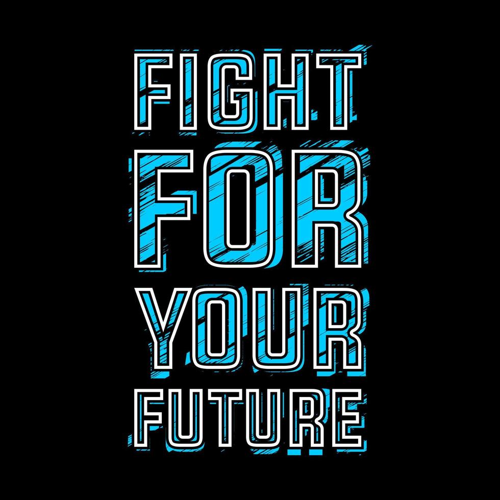 Fight For Your Future Typography Vector Design