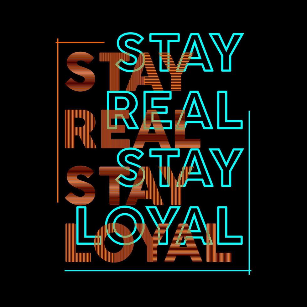 Stay Real Stay Loyal Typography Vector Design