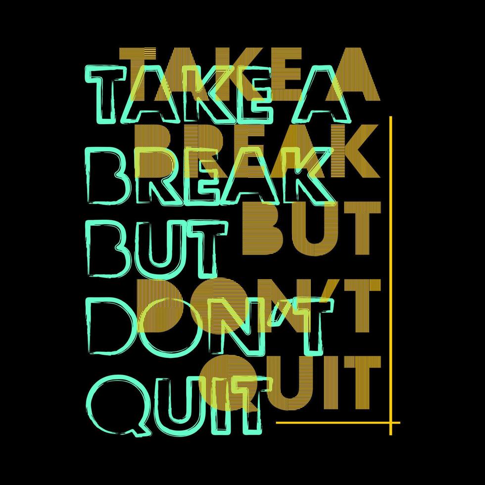 Take A Break But Don't Quit Typography Vector Design