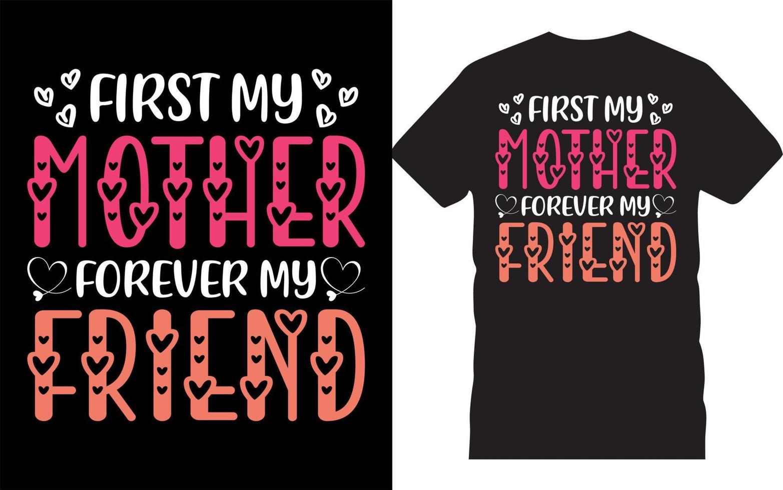 First My Mother Forever My Friend-Mother's Day Typography T-Shirt Design. vector