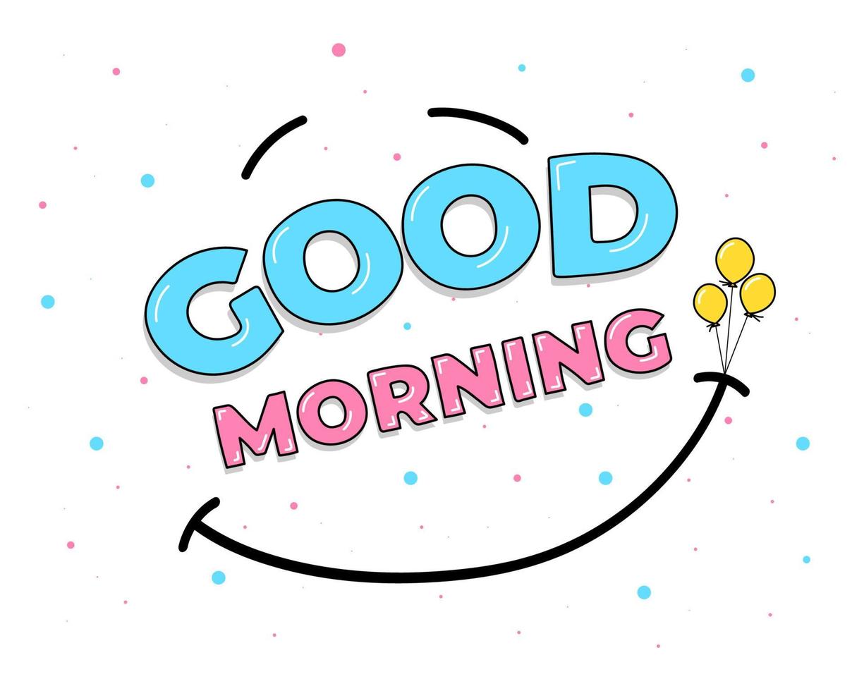 Good morning hand drawn words and smile sign rises on balloons. Drawing vector eps kind emoticon illustration