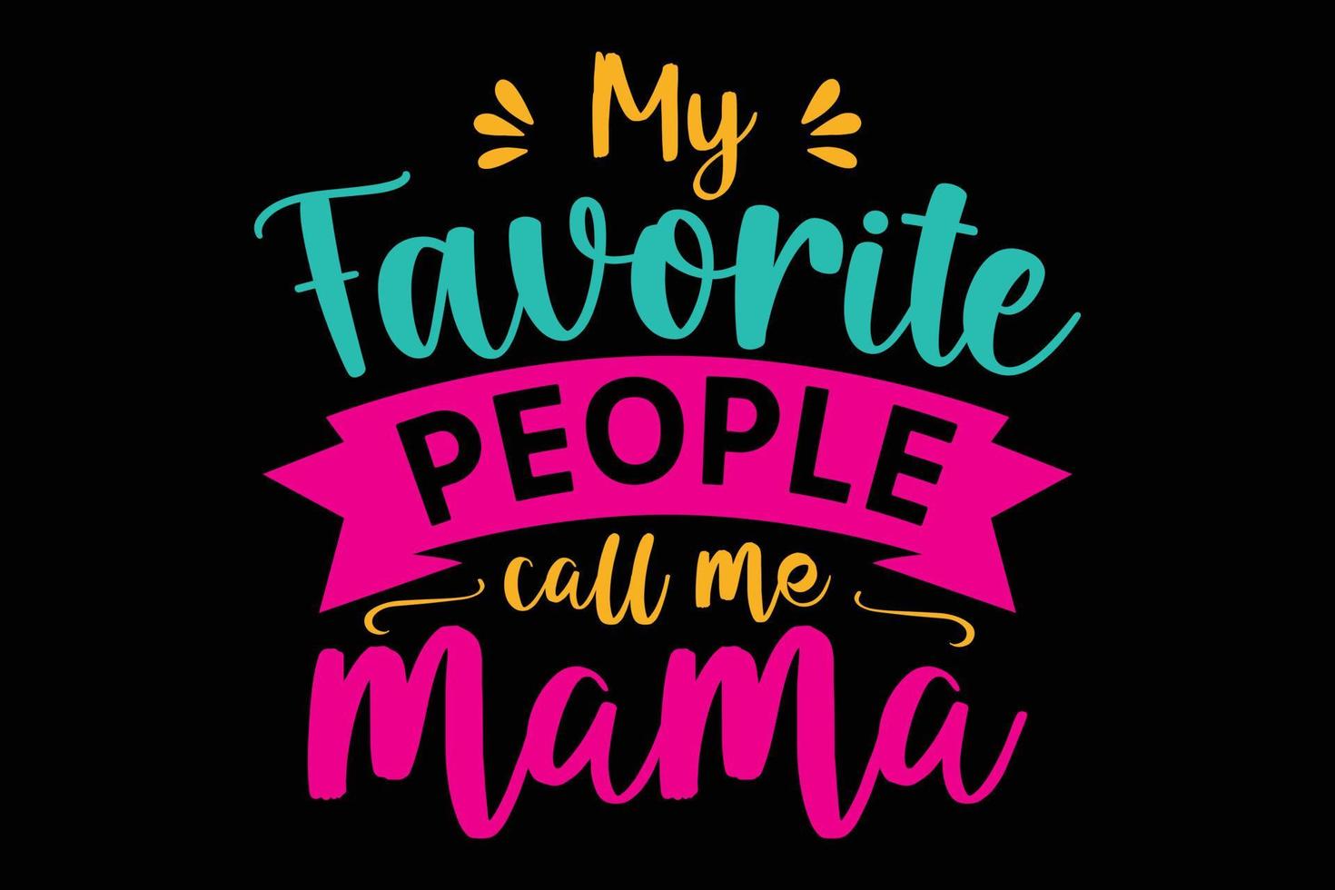My favorite people call me mama typography t shirt template. vector