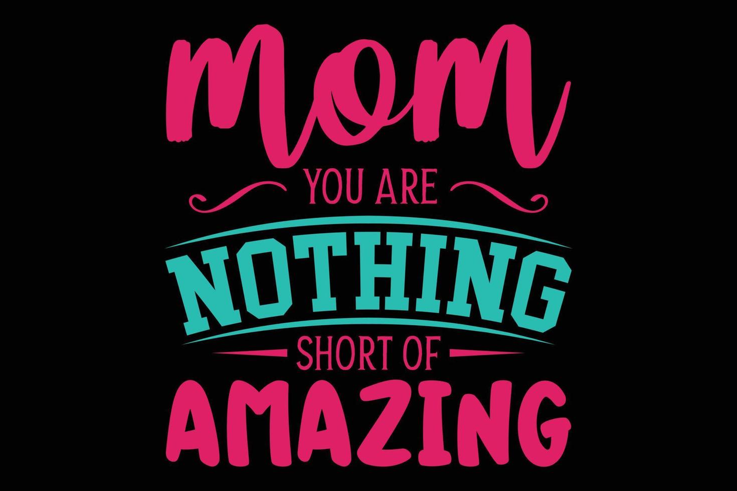 Mom you are nothing short of amazing typography t shirt vector