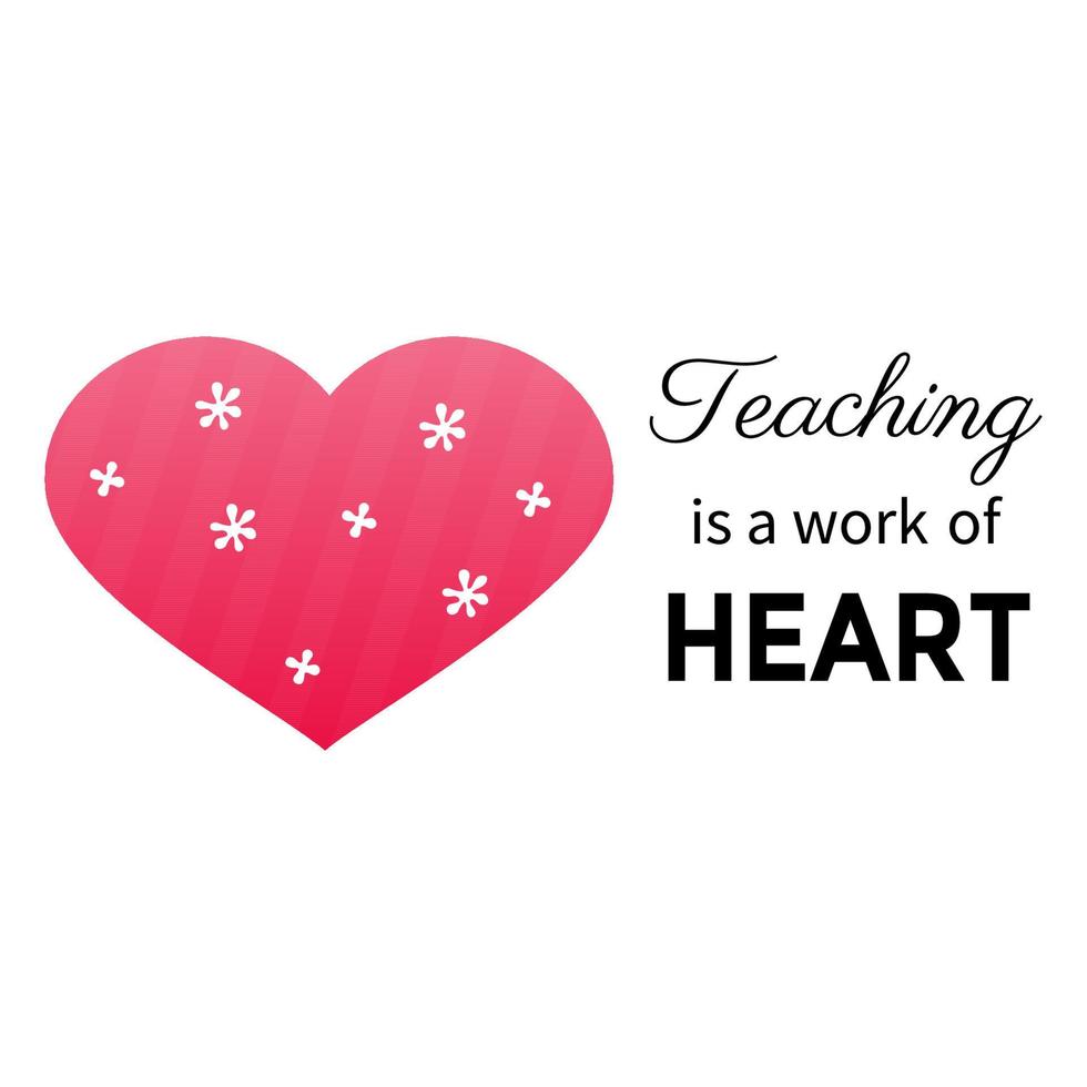 Teaching is a work of heart. Teacher Quote and Saying good for design collections. Inspirational phrase flat color sketch calligraphy. Poster, banner, greeting card design element. vector