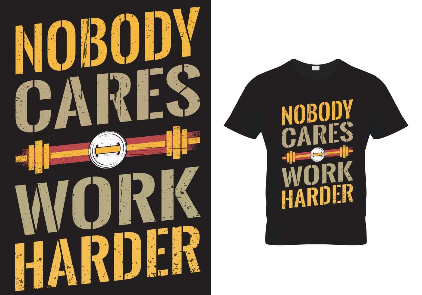 Nobody cares work harder - Gym t shirt design vector