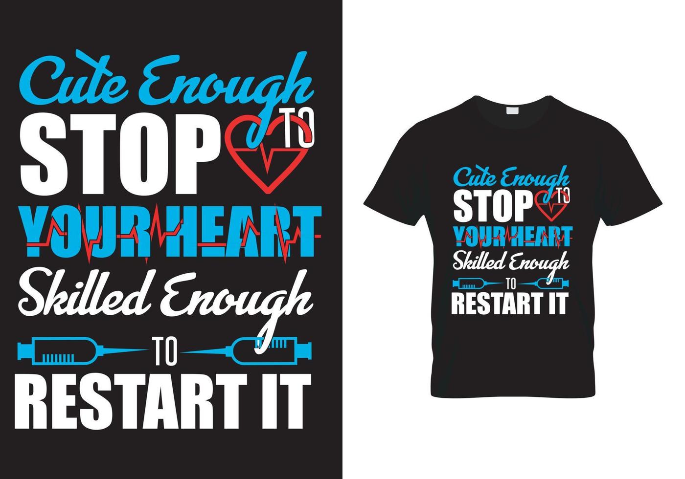Cute Enough To Stop Your Heart Skilled Enough To Restart It T Shirt Design vector