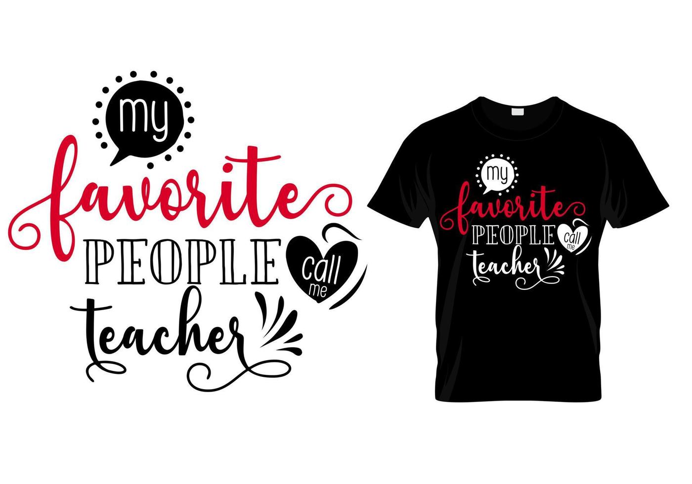 My favorite people call me teacher t shirt design vector