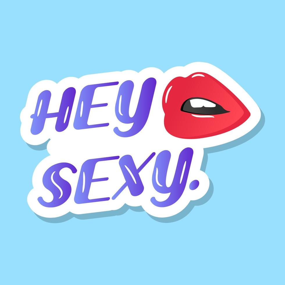 una pegatina de labios sexy con texto hey sexy vector