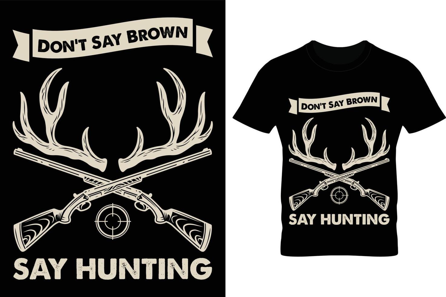 don't say brown say hunting t shirt design. hunting t shirt design, hunting t shirt print vector, deer hunting t shirt design. vector