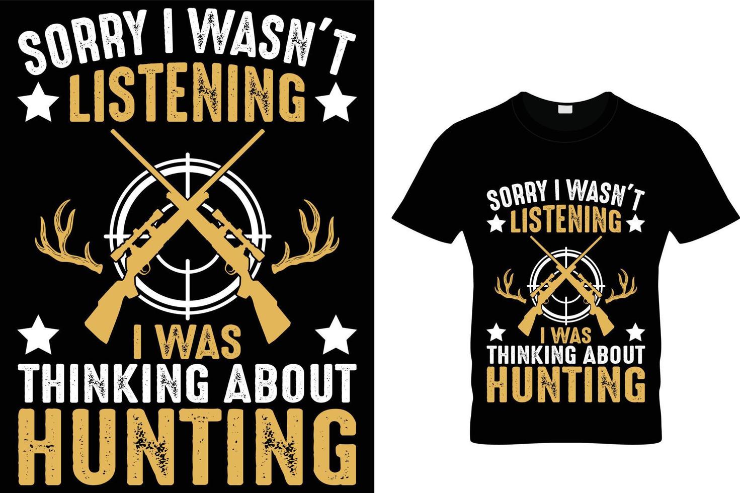 sorry i wasn't listening i was thinking about hunting t shirt design.  hunting t shirt design, hunting t shirt print vector, Hunting t shirt quotes vector design illustration, Vector graphic.