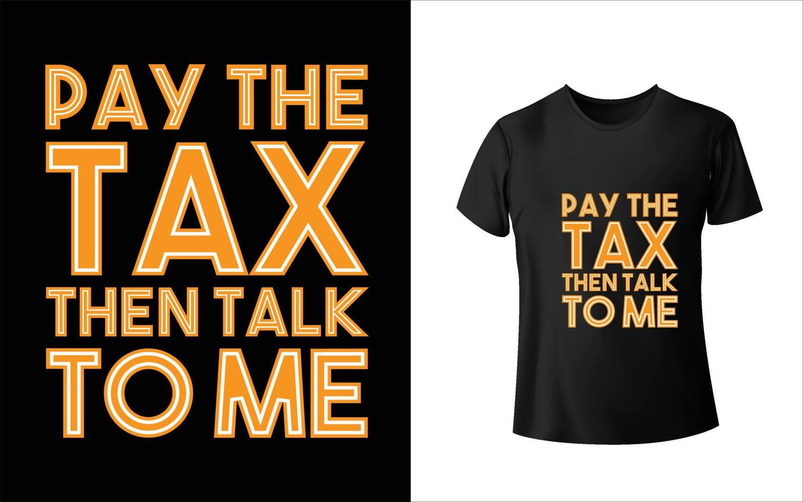 Pay the tax then talk to me t shirt design vector