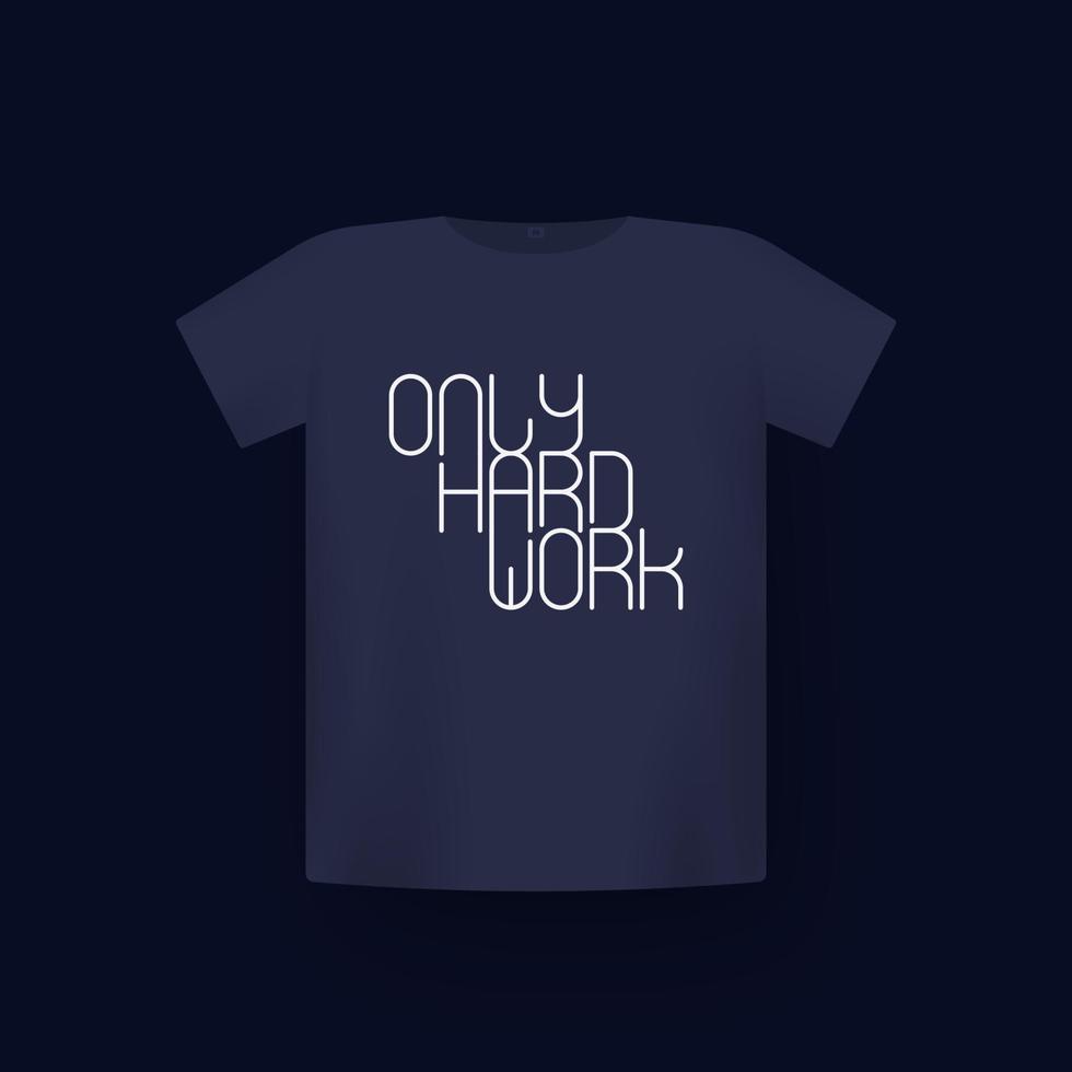 Only hard work, vector t-shirt print on mockup