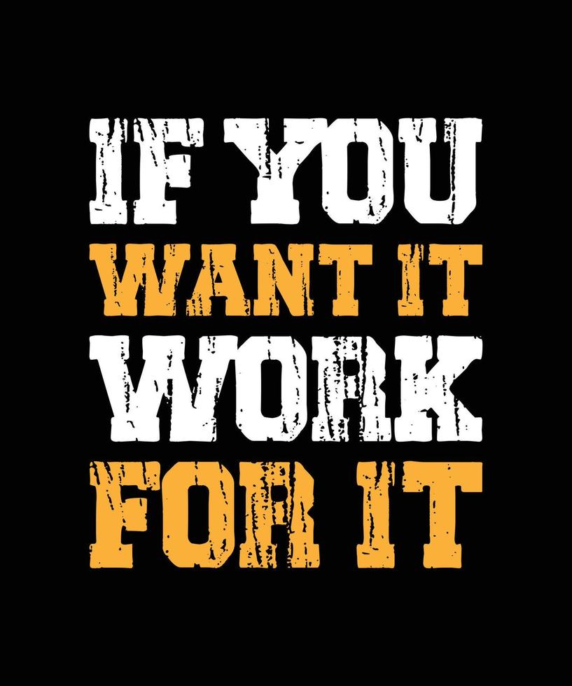 IF YOU WANT IT WORK FOR IT LETTERING QUOTE vector