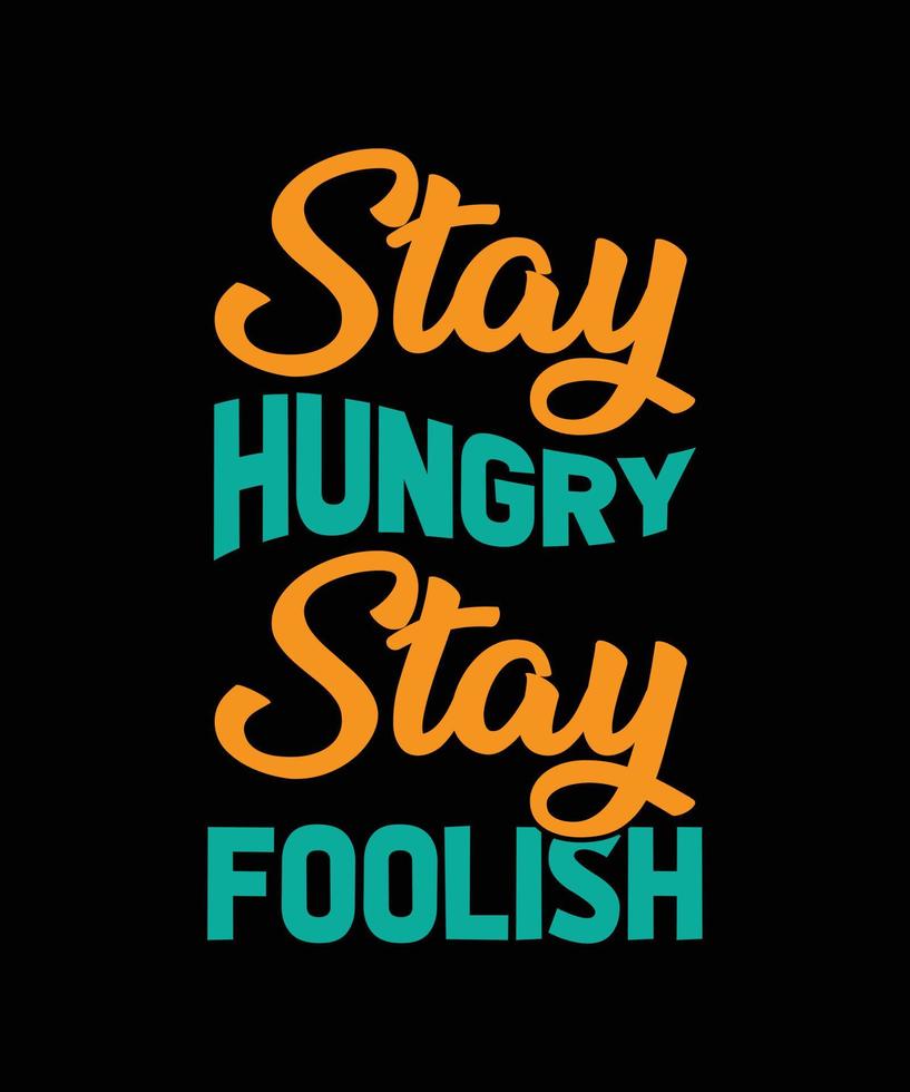 STAY HUNGRY STAY FOOLISH MOTIVATIONAL T-SHIRT DESIGN vector