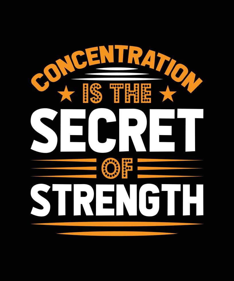 CONCENTRATION IS THE SECRET OF STRENGTH LETTERING QUOTE FOR T-SHIRT DESIGN vector