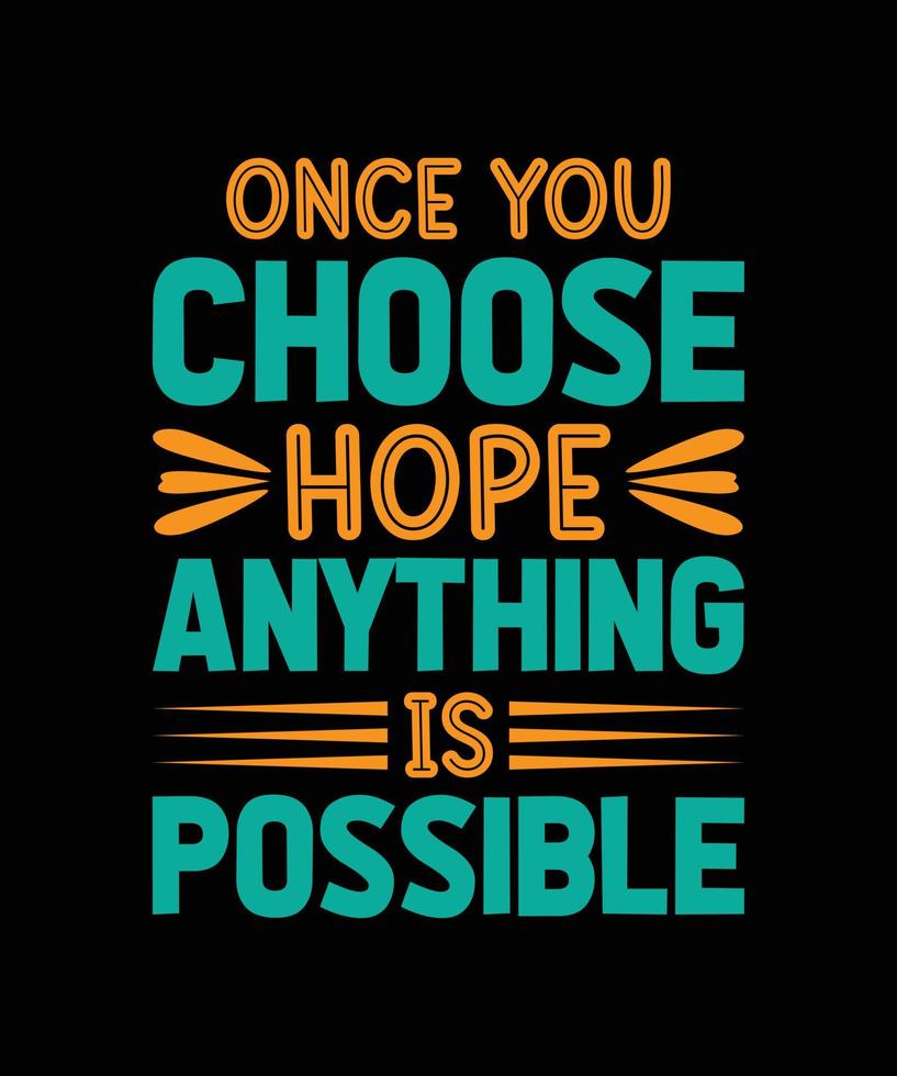 once you choose hope anything is possible typography t-shirt design vector