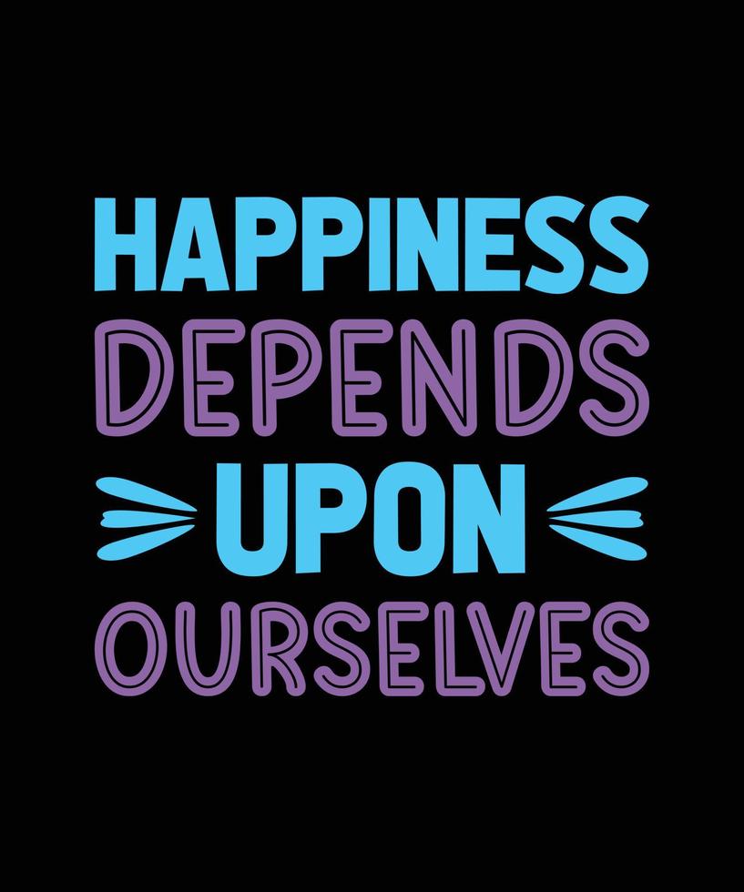 happiness depends upon ourselves positive typography t-shirt design vector