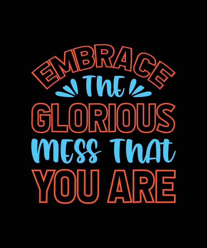 I Embrace The Glorious Mess That I Am T-Shirt For Women I Embrace The Glorious Mess That I Am T-Shirt For Women