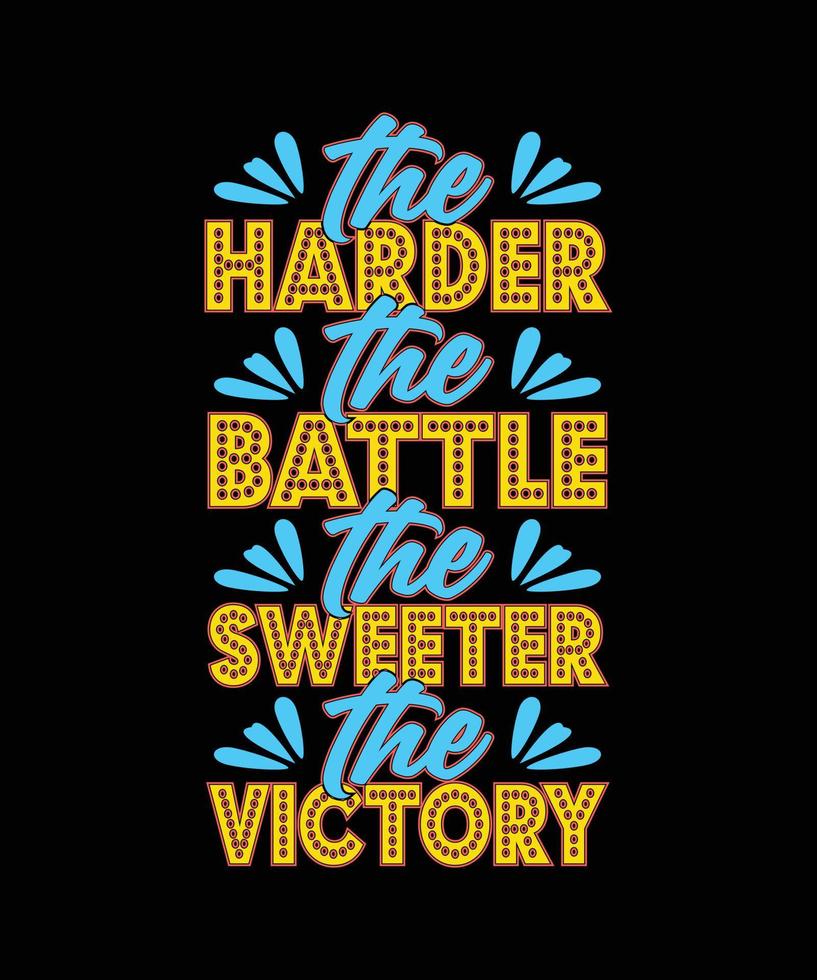 the harder the battle the sweeter the victory typography t-shirt design vector