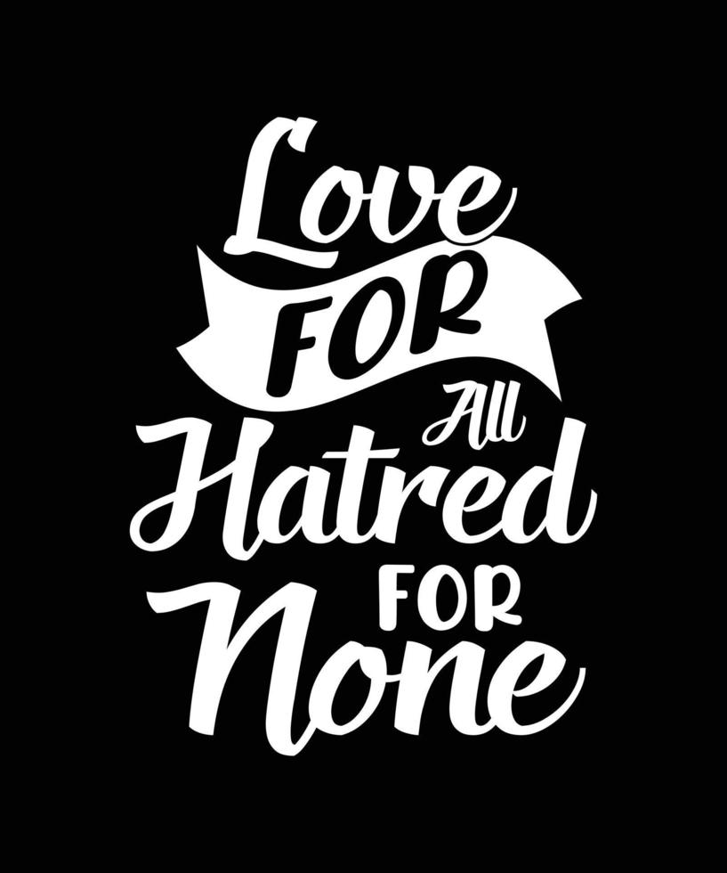 LOVE FOR ALL HATRED FOR NONE TYPOGRAPHY T-SHIRT DESIGN vector